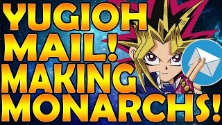 BEST! YUGIOH Mail! Making Monarchs!