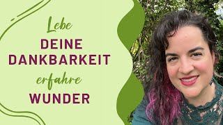 Lebe DEINE DANKBARKEIT - erfahre WUNDER