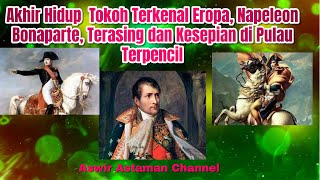 Akhir Hidup  Tokoh Terkenal Eropa, Napeleon Bonaparte, Terasing dan Kesepian di Pulau Terpencil