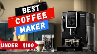 Top 10 Best Coffee Maker Under $100 To Buy In 2023