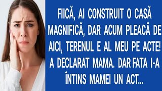 Fiică, ai construit o casă magnifică, dar acum pleacă de aici, terenul e al meu pe acte! A ...