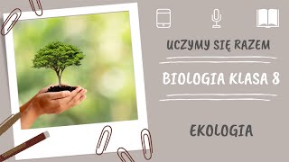 Biologia klasa 8. Ekologia. Uczymy się razem