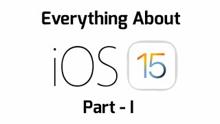 Everything About iOS 15 - Part I