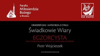 Katecheza z cyklu "Świadkowie Wiary" - EGZORCYSTA: nowy miesięcznik - Piotr Wojcieszek