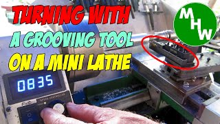 MHW Episode 18 - Turning with a Grooving Tool on a Mini Lathe