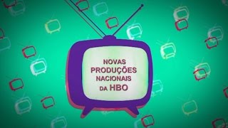 NOVAS PRODUÇÕES NACIONAIS DA HBO