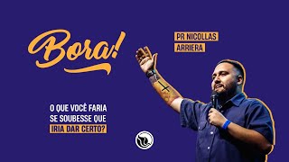 Bora! | O quer você faria se soubesse que iria dar certo? | Pr.Nicollas Arriera