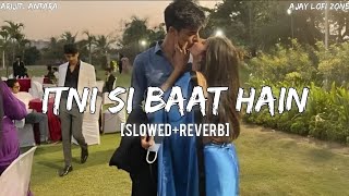 Itni Si Baat Hain [Slowed+Reverb] Arijit Singh, Antara | Ajay Lofi Zone |