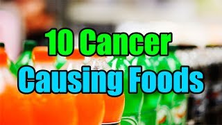 Top 10 Cancer Causing Foods You Should Avoid