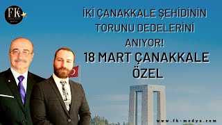 18 MART ÇANAKKALE ÖZEL/İki Çanakkale Şehidinin Torunu Dedelerini Anıyor!