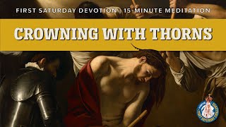 First Saturday 15-Minute Meditation | Third Sorrowful Mystery: The Crowning with Thorns