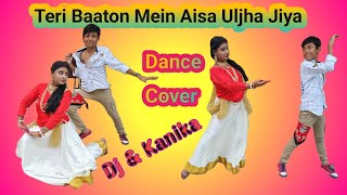 Teri Baaton Mein Aisa Uljha Jiya | Dance By Dj & Kanika ||