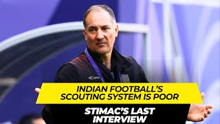 Scouting system in Indian football is very bad: Stimac’s last interview before he was sacked