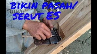 Proses pembuatan serut / pasah untuk es batu