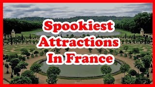 5 Spookiest Attractions In France | Europe | Love Is Vacation