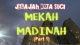 JELAJAH MEKAH DAN MADINAH