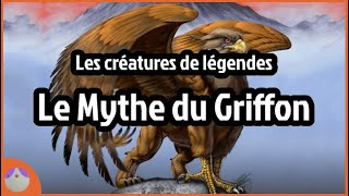 Le Mythe du Griffon - Les Créatures de Légendes