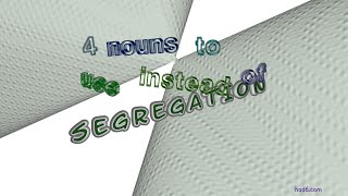 segregation - 7 nouns which are synonym of segregation (sentence examples)