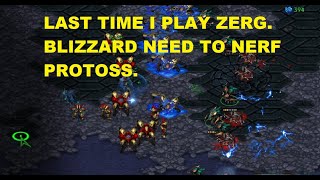 IT IS THE LAST TIME I PLAY ZERG  BLIZZARD NEED TO NERF PROTOSS