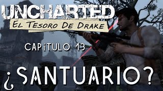 UNCHARTED : EL TESORO DE DRAKE - Capítulo 13 - ¿SANTUARIO? | PS4 | Gameplay en español