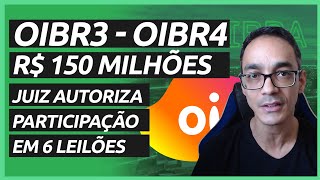 OIBR3 150 milhões, juiz autoriza participação em 6 leilões