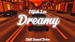 Elijah Lee - Dreamy (Chill Sunset Drive)