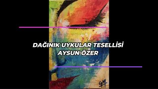 Dağınık uykular tesellisi | Aysun Özer