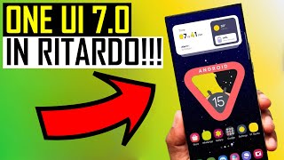 Samsung One UI 7.0 con Android 15 RITARDI, ancora RITARDI 🤬 🤬