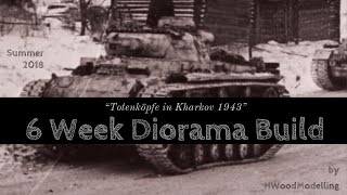 "Totenköpfe in Kharkov 1943" - 6 Week Diorama Build - Part X