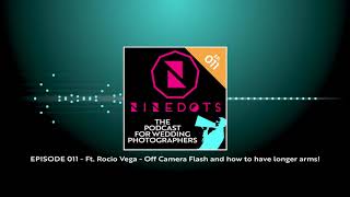 Off Camera Flash with Rocio Vega - NineDots Dotcast ep011 - Wedding Photography Podcast