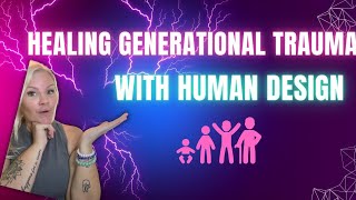 Using HUMAN DESIGN to HEAL Generational Trauma #healing #humandesign #generationaltrauma