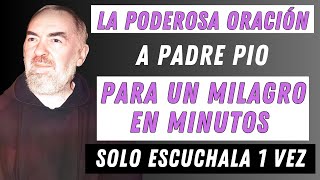 LA PODEROSA ORACIÓN A PADRE PÍO PARA UN MILAGRO EN MINUTOS.