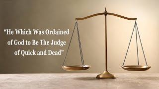 He Which Was Ordained of God to Be The Judge of Quick & Dead | Wells TX