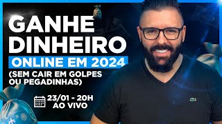 🔴 COMO GANHAR DINHEIRO DE VERDADE EM 2024 (Sem Cair em Golpes e Pegadinhas)