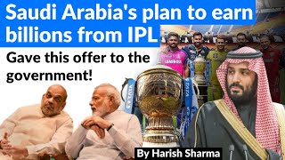 Saudi Arabia eyes multibillion-dollar stake in IPL |Saudi Arabia eyes stake in $30 billion IPL |UPSC