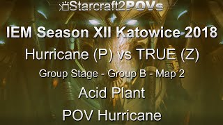 SC2 LotV - IEM XII Katowice 2018 - Hurricane vs TRUE - Group B - Map 2 - Acid Plant - Hurricane