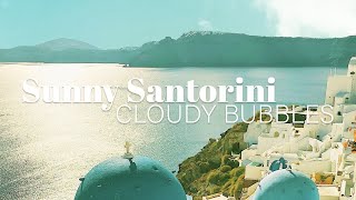 Cloudy Bubbles - Sunny Santorini [Offical Visualizer]