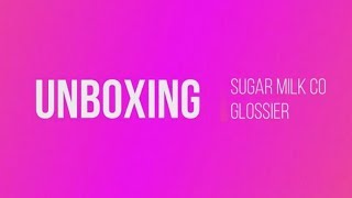 Unboxing | Sugar Milk Co + Glossier