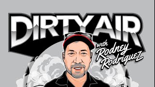 Dirty Air with Rodney Rodriguez