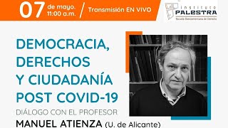 DEMOCRACIA, DERECHOS Y CIUDADANÍA POST COVID-19. Diálogo con el profesor MANUEL ATIENZA