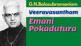 G.N.Balasubramaniam- Veeravasantham- Emani Pokadutura