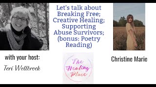 The Healing Place Podcast: Christine Marie - Breaking Free; Creative Healing; Bonus: Poetry Reading