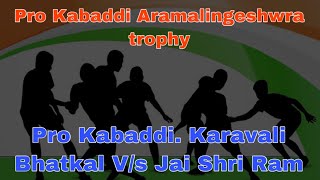 Pro Kabaddi. Karavali Bhatkal V/s Jai Shri Ram. Aramalingeshwra trophy 2019