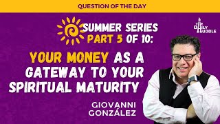 Part 5 of 10: Your Money as a Gateway to Your Spiritual Maturity