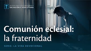 Comunión eclesial: la fraternidad