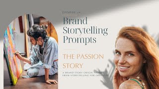 Brand Storytelling Prompts - Episode 24 - The Passion Story