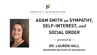 Adam Smith on Sympathy, Self-Interest, and Social Order - Lauren Hall