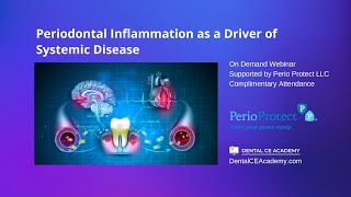 Free Dental CE Webinar. PERIODONTAL INFLAMMATION AS A DRIVER OF SYSTEMIC DISEASE