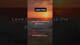 Love doesn't erase the past, but it... #shorts #knowledgequotechannel