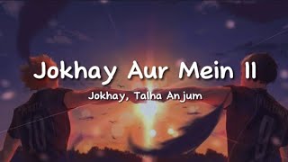 Jokhay, Talha Anjum - Jokhay Aur Mein II (lyrics)